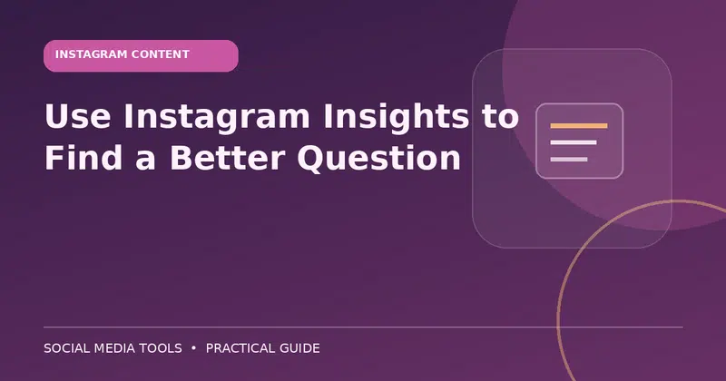 Editorial cover image for the guide: Use Instagram Insights to Find a Better Question