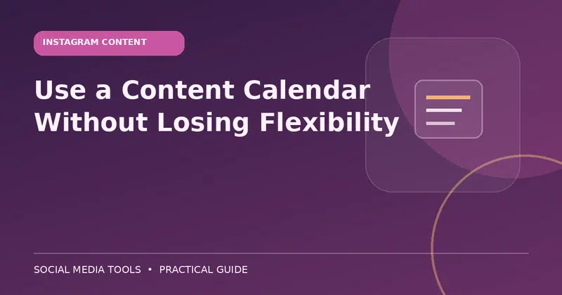 Editorial cover image for the guide: Use a Content Calendar Without Losing Flexibility