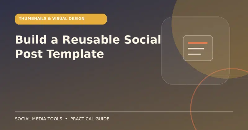 Editorial cover image for the guide: Build a Reusable Social Post Template