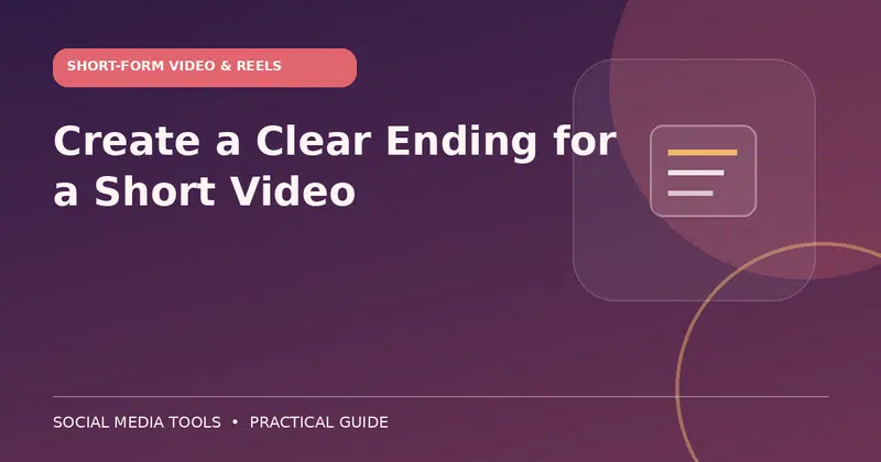 Editorial cover image for the guide: Create a Clear Ending for a Short Video