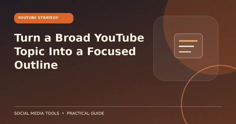 Editorial cover image for the guide: Turn a Broad YouTube Topic Into a Focused Outline