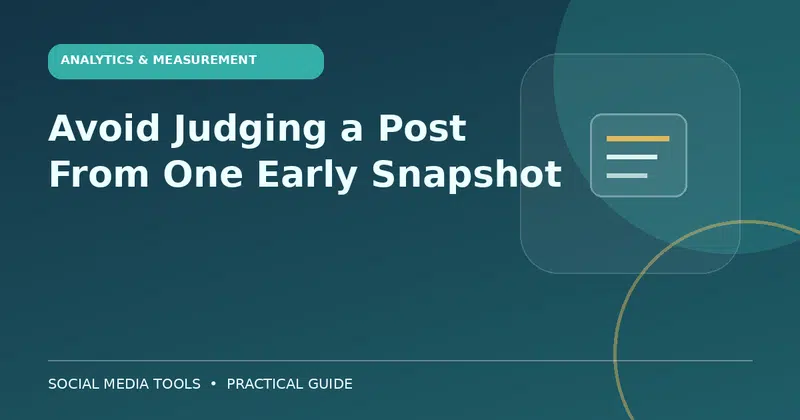 Editorial cover image for the guide: Avoid Judging a Post From One Early Snapshot