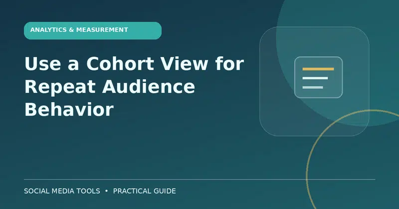 Editorial cover image for the guide: Use a Cohort View for Repeat Audience Behavior