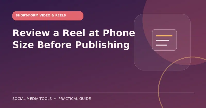 Editorial cover image for the guide: Review a Reel at Phone Size Before Publishing