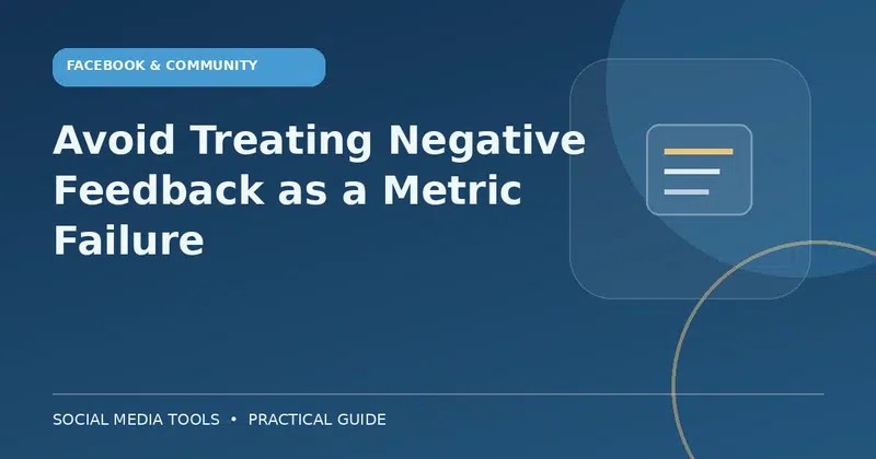 Editorial cover image for the guide: Avoid Treating Negative Feedback as a Metric Failure