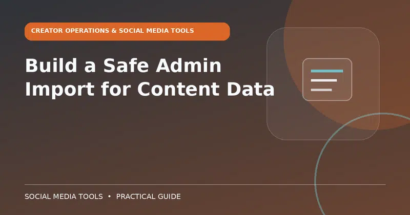 Editorial cover image for the guide: Build a Safe Admin Import for Content Data