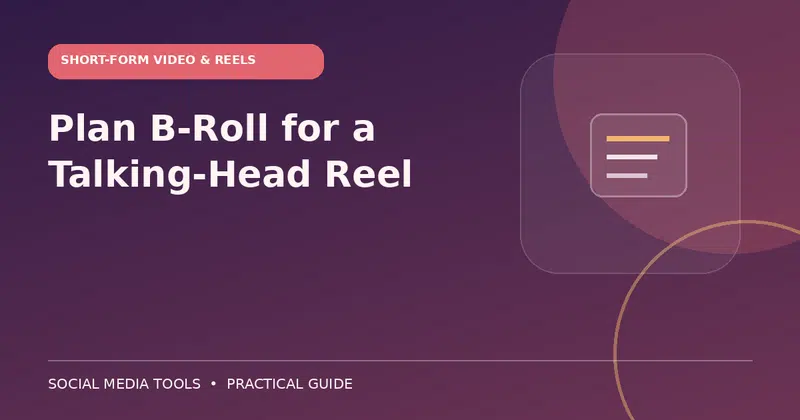Editorial cover image for the guide: Plan B-Roll for a Talking-Head Reel