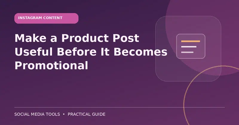 Editorial cover image for the guide: Make a Product Post Useful Before It Becomes Promotional
