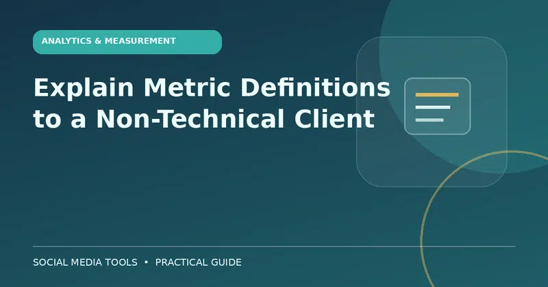 Editorial cover image for the guide: Explain Metric Definitions to a Non-Technical Client