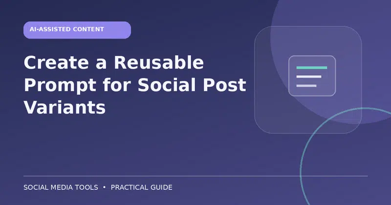 Editorial cover image for the guide: Create a Reusable Prompt for Social Post Variants