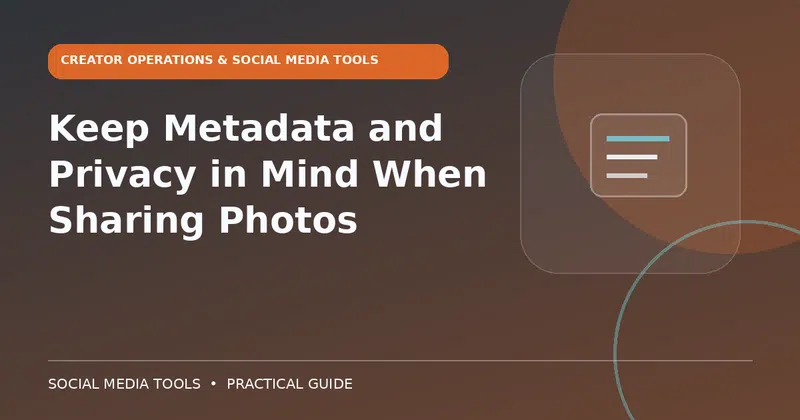 Editorial cover image for the guide: Keep Metadata and Privacy in Mind When Sharing Photos