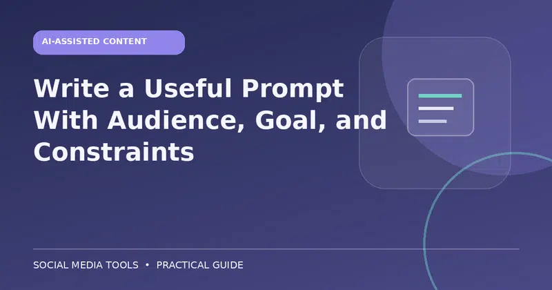 Editorial cover image for the guide: Write a Useful Prompt With Audience, Goal, and Constraints