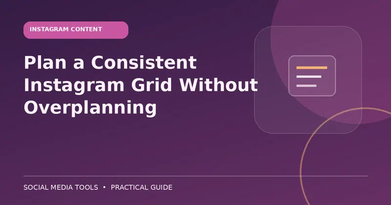 Editorial cover image for the guide: Plan a Consistent Instagram Grid Without Overplanning