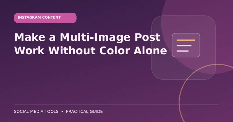 Editorial cover image for the guide: Make a Multi-Image Post Work Without Color Alone