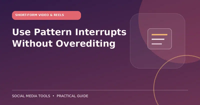 Editorial cover image for the guide: Use Pattern Interrupts Without Overediting