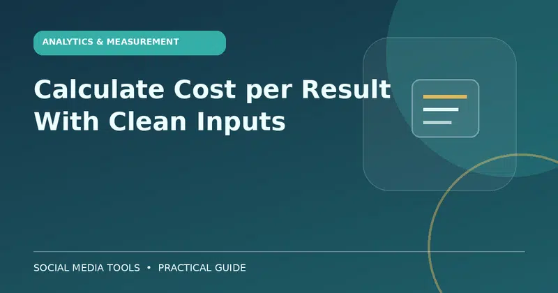 Editorial cover image for the guide: Calculate Cost per Result With Clean Inputs