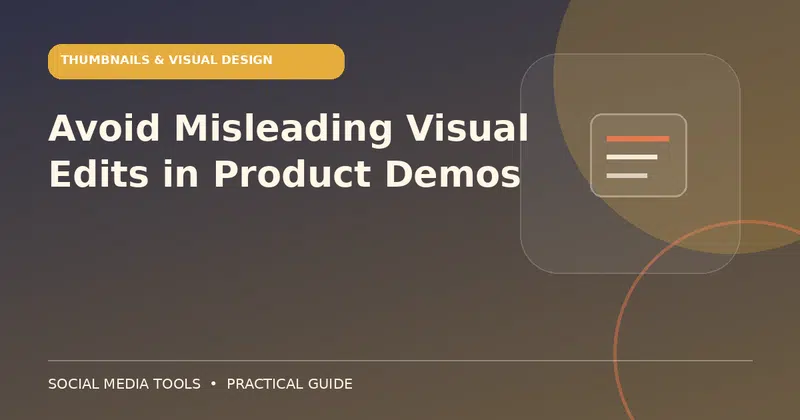 Editorial cover image for the guide: Avoid Misleading Visual Edits in Product Demos