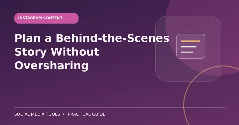 Editorial cover image for the guide: Plan a Behind-the-Scenes Story Without Oversharing
