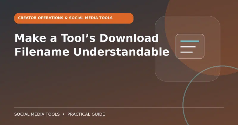Editorial cover image for the guide: Make a Tool’s Download Filename Understandable