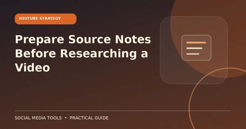 Editorial cover image for the guide: Prepare Source Notes Before Researching a Video