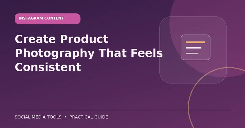 Editorial cover image for the guide: Create Product Photography That Feels Consistent