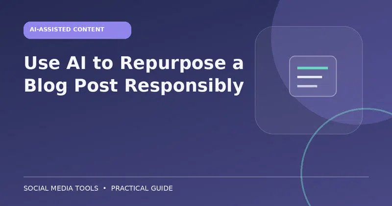 Editorial cover image for the guide: Use AI to Repurpose a Blog Post Responsibly