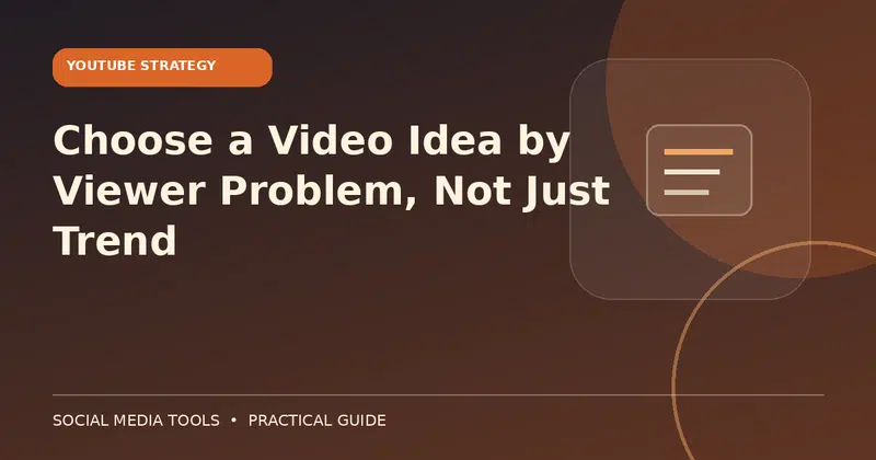 Editorial cover image for the guide: Choose a Video Idea by Viewer Problem, Not Just Trend