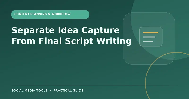 Editorial cover image for the guide: Separate Idea Capture From Final Script Writing