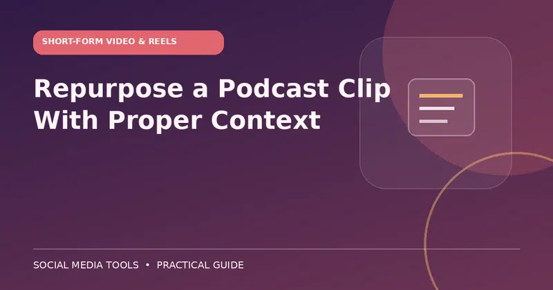 Editorial cover image for the guide: Repurpose a Podcast Clip With Proper Context