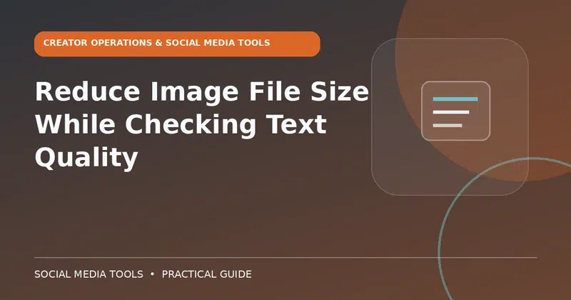 Editorial cover image for the guide: Reduce Image File Size While Checking Text Quality