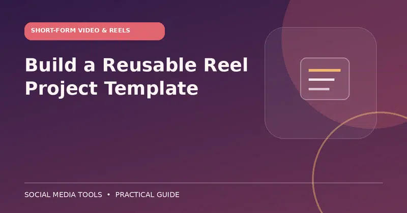 Editorial cover image for the guide: Build a Reusable Reel Project Template
