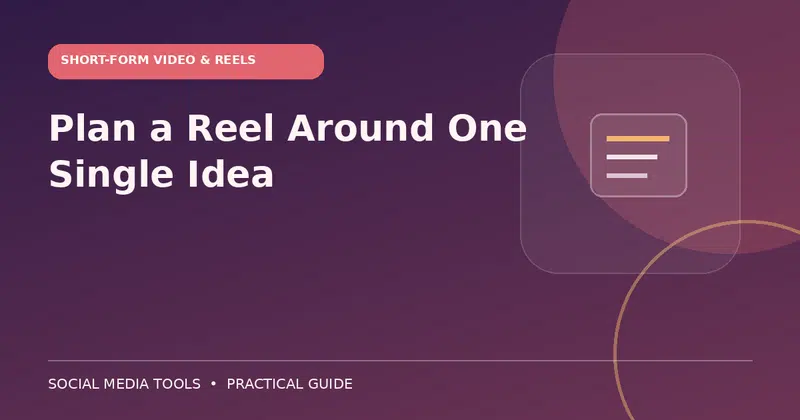 Editorial cover image for the guide: Plan a Reel Around One Single Idea