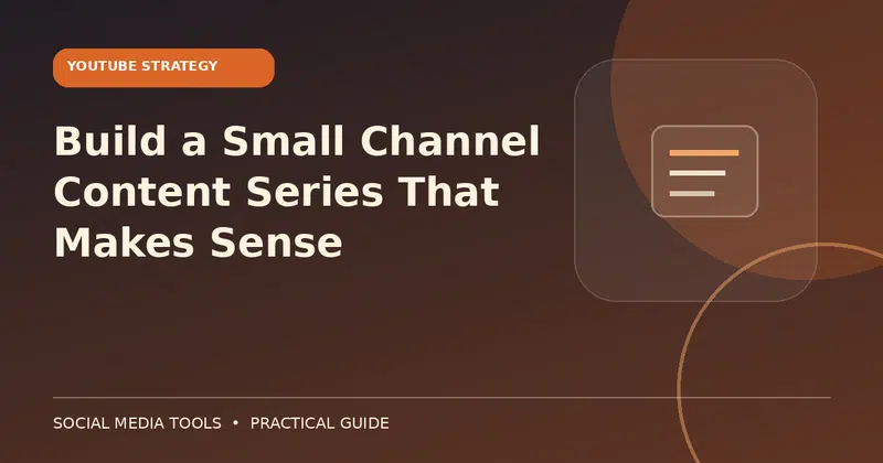Editorial cover image for the guide: Build a Small Channel Content Series That Makes Sense